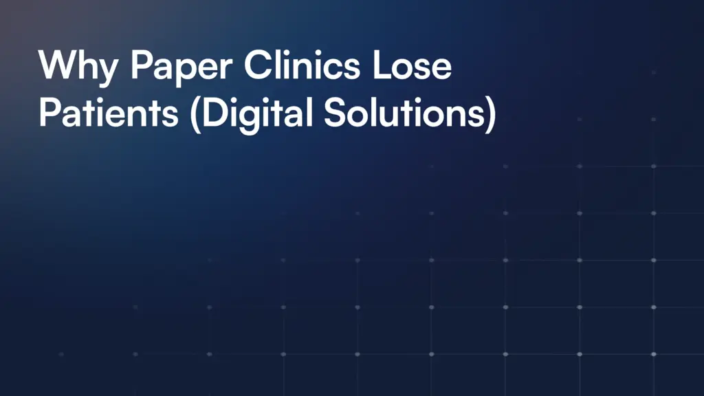 Why Paper Clinics Lose Patients (Digital Solutions)