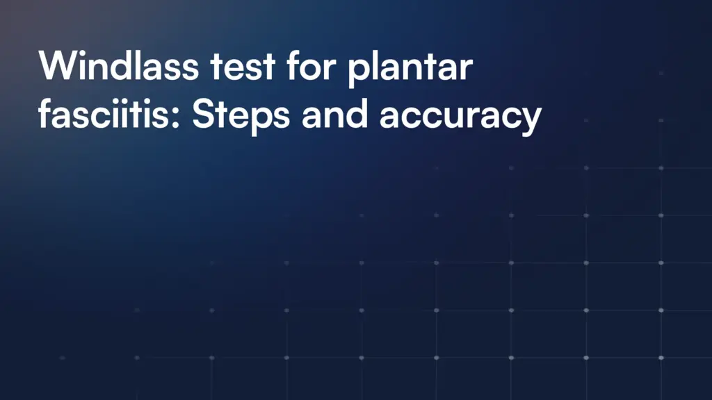 Windlass test for plantar fasciitis: Steps and accuracy