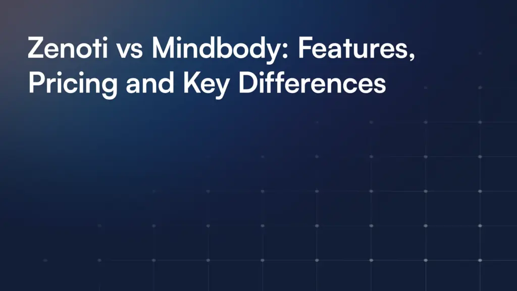 Zenoti vs Mindbody: Features, Pricing and Key Differences