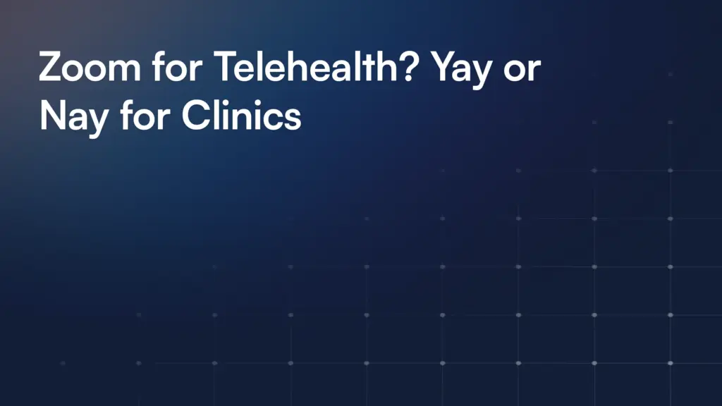 Zoom for Telehealth? Yay or Nay for Clinics