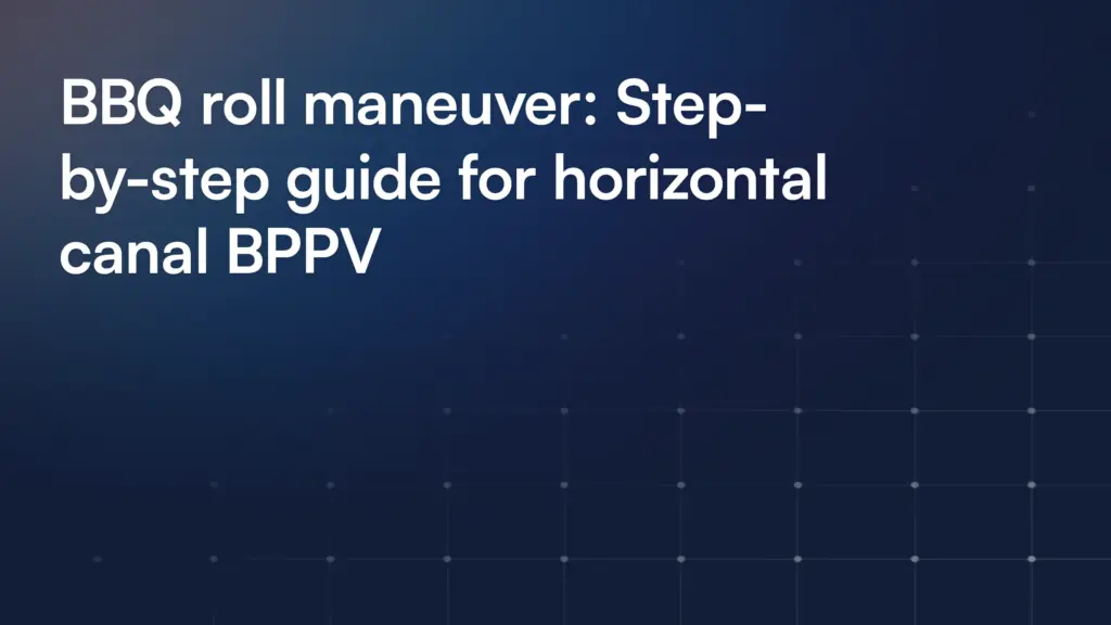 BBQ roll maneuver: Step-by-step guide for horizontal canal BPPV