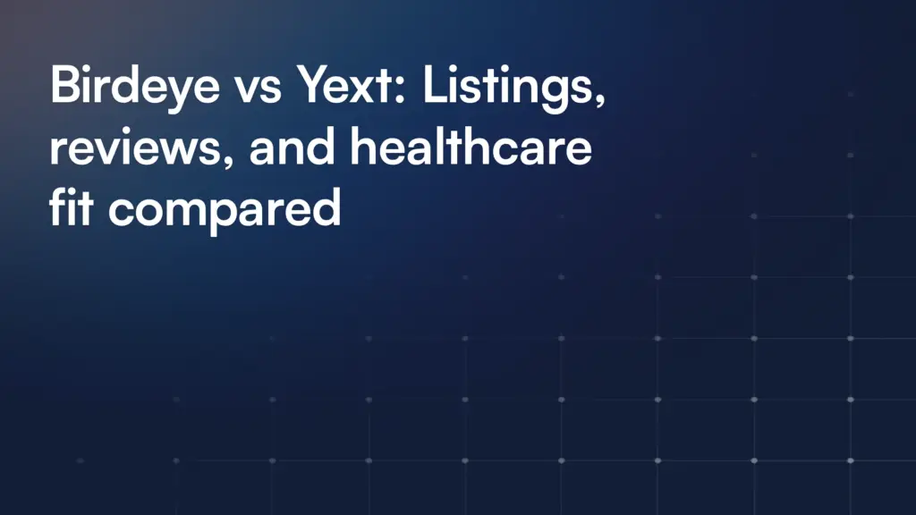 Birdeye vs Yext: Listings, reviews, and healthcare fit compared