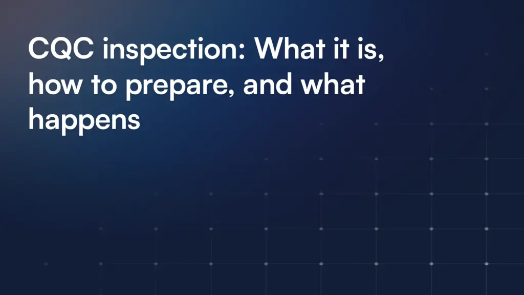 CQC inspection: What it is, how to prepare, and what happens