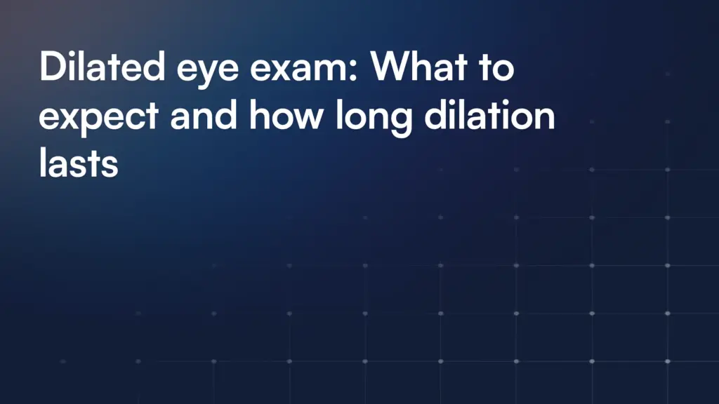 Dilated eye exam: What to expect and how long dilation lasts