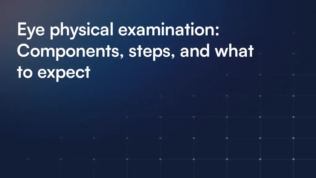 Eye physical examination: Components, steps, and what to expect