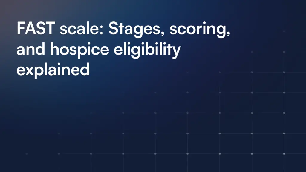 FAST scale: Stages, scoring, and hospice eligibility explained