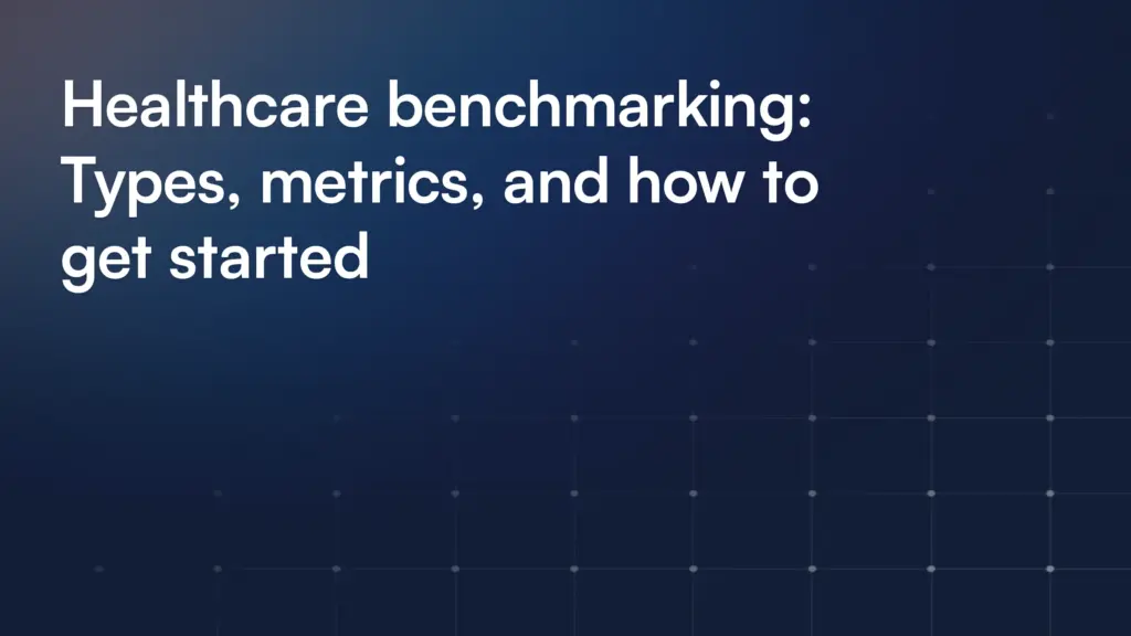 Healthcare benchmarking: Types, metrics, and how to get started
