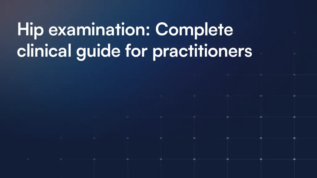 Hip examination: Complete clinical guide for practitioners