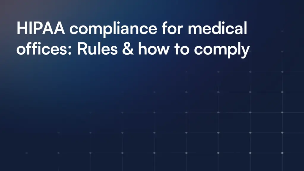 HIPAA compliance for medical offices: Rules & how to comply