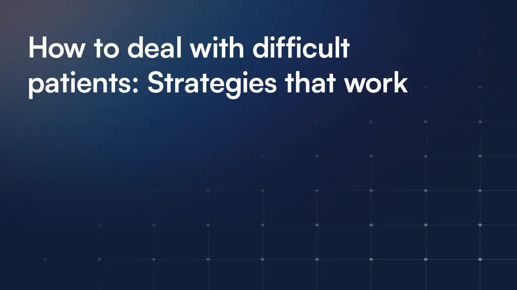 How to deal with difficult patients: Strategies that work