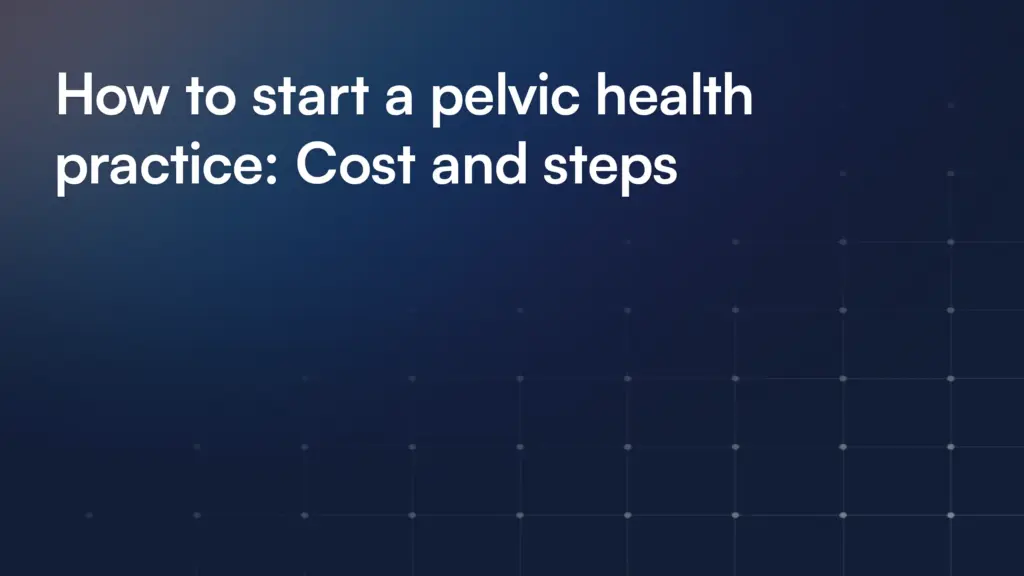 How to start a pelvic health practice: Cost and steps