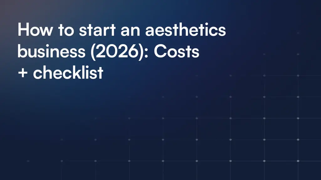 How to start an aesthetics business (2026): Costs + checklist