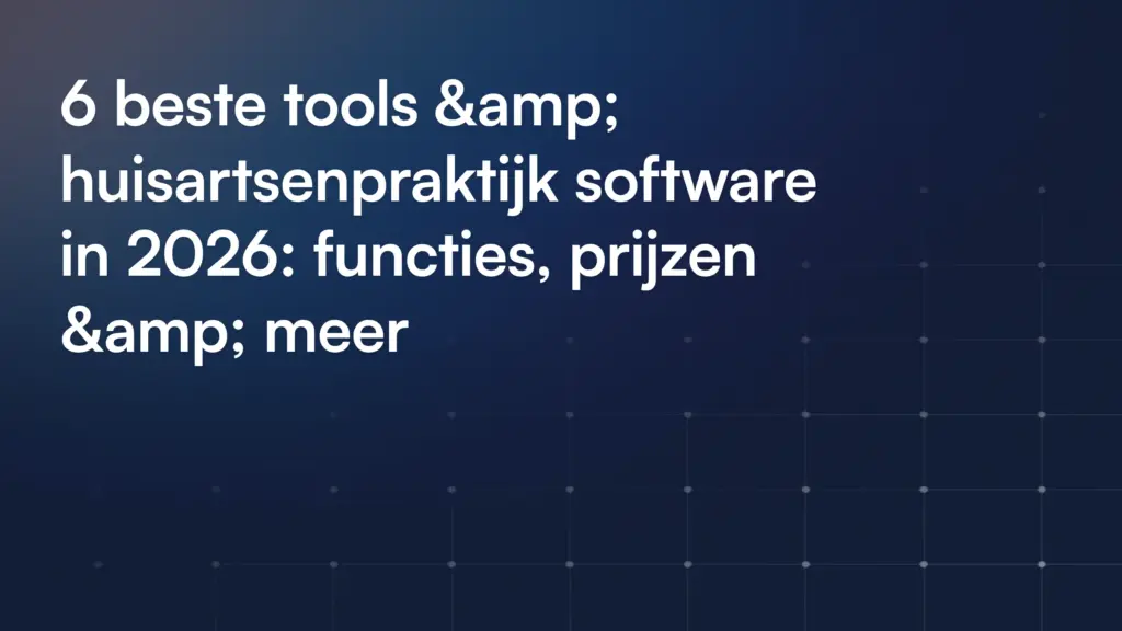 6 beste tools & huisartsenpraktijk software in 2026: functies, prijzen & meer
