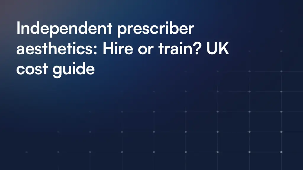 Independent prescriber aesthetics: Hire or train? UK cost guide