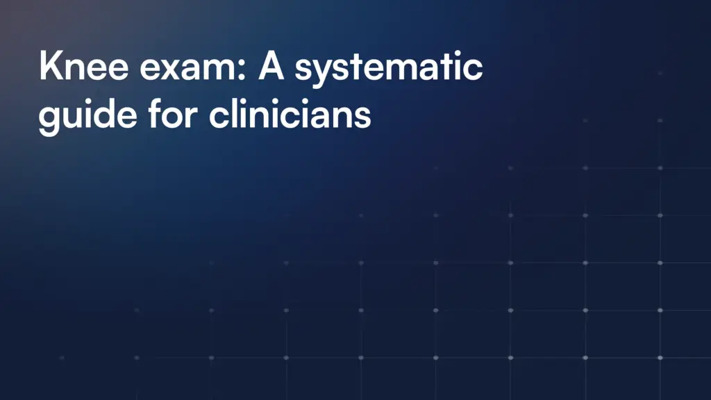 Knee exam: A systematic guide for clinicians