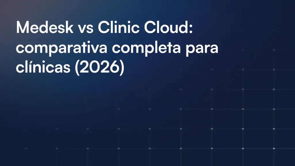 Medesk vs Clinic Cloud: Cuál elegir para tu clínica (2026)