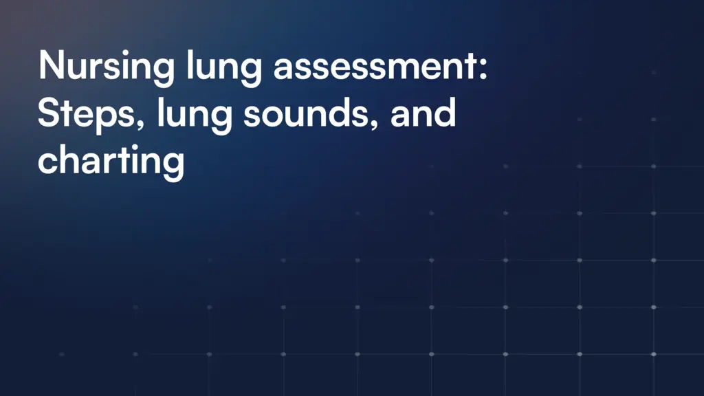 Nursing lung assessment: Steps, lung sounds, and charting
