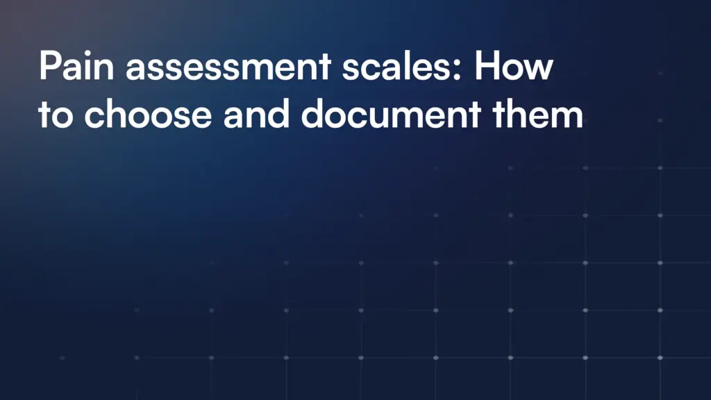 Pain assessment scales: How to choose and document them