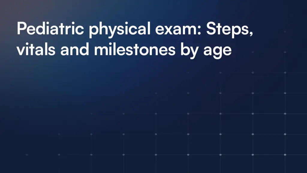 Pediatric physical exam: Steps, vitals and milestones by age