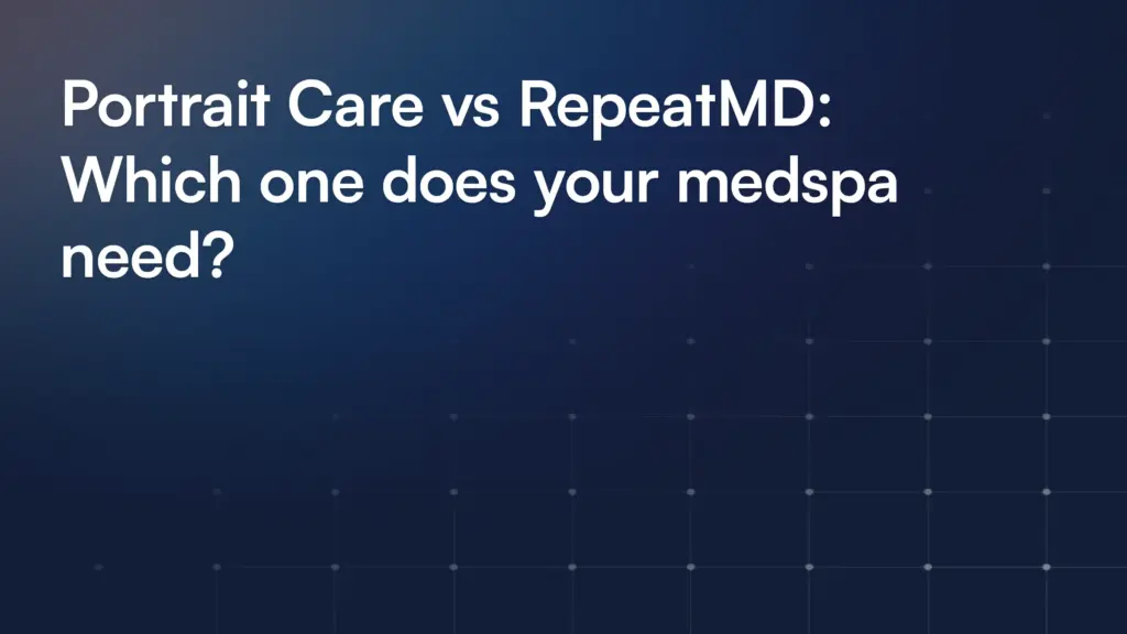 Portrait Care vs RepeatMD: Which one does your medspa need?