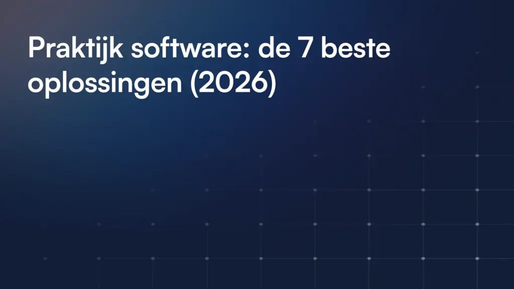 Praktijk software: De 7 beste oplossingen vergeleken (med spa, klinieken, zorg)