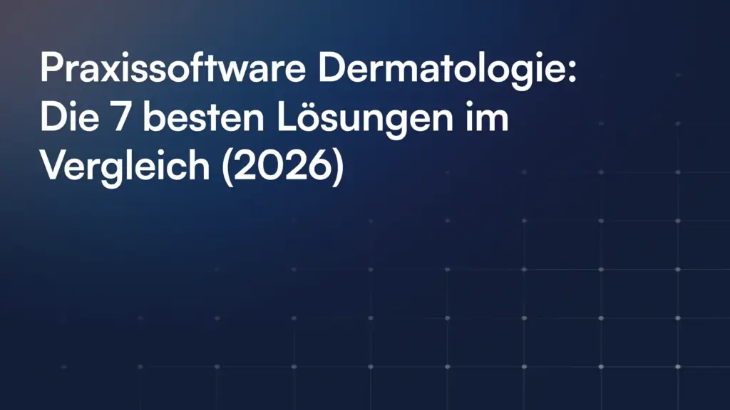 Praxissoftware Dermatologie: Die 7 besten Lösungen im Vergleich (2026)