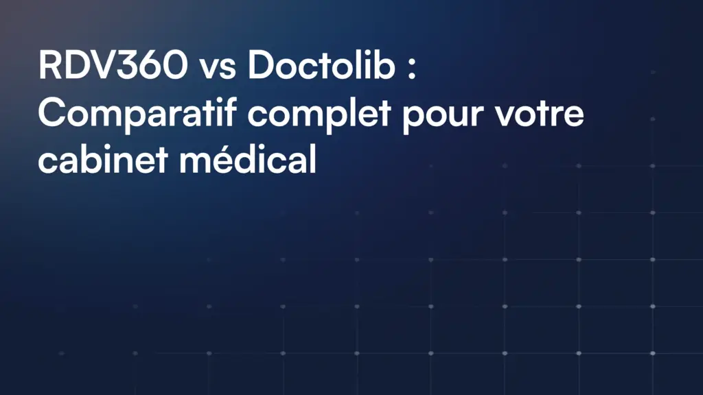 RDV360 vs Doctolib : comparatif complet pour votre cabinet médical