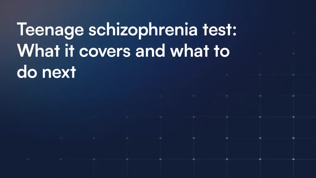 Teenage schizophrenia test: What it covers and what to do next