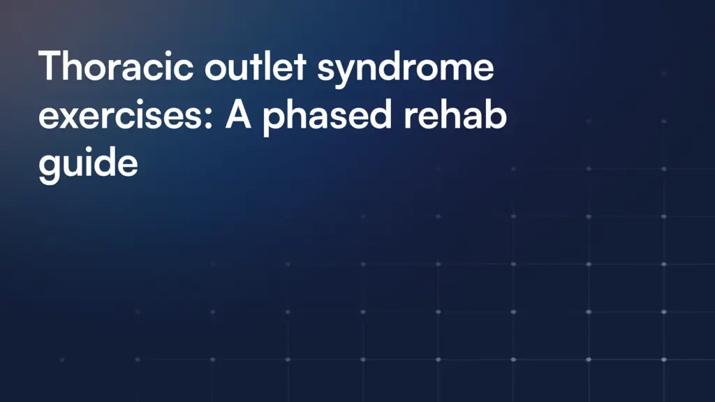 Thoracic outlet syndrome exercises: A phased rehab guide